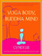 Yoga Body, Buddha Mind (A Complete Manual for Physical and Spiritual Well-Being from the Founder of the Om Yoga Center) by Cyndi Lee, 9781594480249