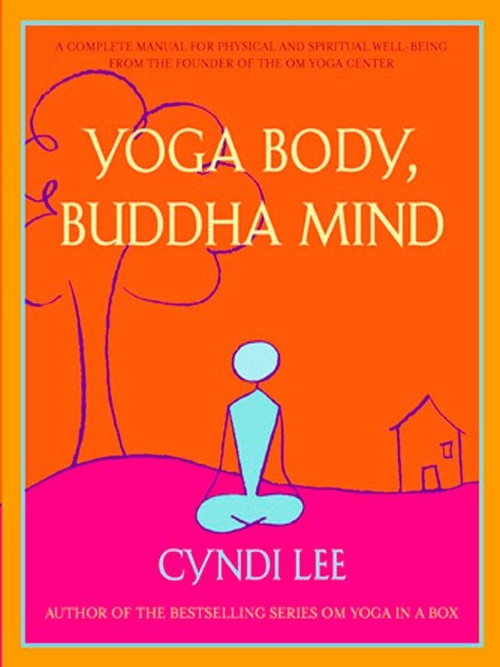 Yoga Body, Buddha Mind (A Complete Manual for Physical and Spiritual Well-Being from the Founder of the Om Yoga Center) by Cyndi Lee, 9781594480249
