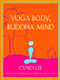 Yoga Body, Buddha Mind (A Complete Manual for Physical and Spiritual Well-Being from the Founder of the Om Yoga Center) by Cyndi Lee, 9781594480249