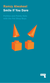 Smile If You Dare (Politics and Pointy Hats With The Pet Shop Boys) by Ramzy Alwakeel, 9781910924228