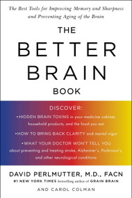 The Better Brain Book (The Best Tools for Improving Memory and Sharpness and Preventing Aging of the Brain) by David Perlmutter, Carol Colman, 9781594480935