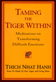 Taming the Tiger Within (Meditations on Transforming Difficult Emotions) by Thich Nhat Hanh, 9781594481345