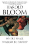 Where Shall Wisdom Be Found? by Harold Bloom, 9781594481383