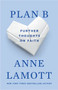 Plan B (Further Thoughts on Faith) by Anne Lamott, 9781594481574