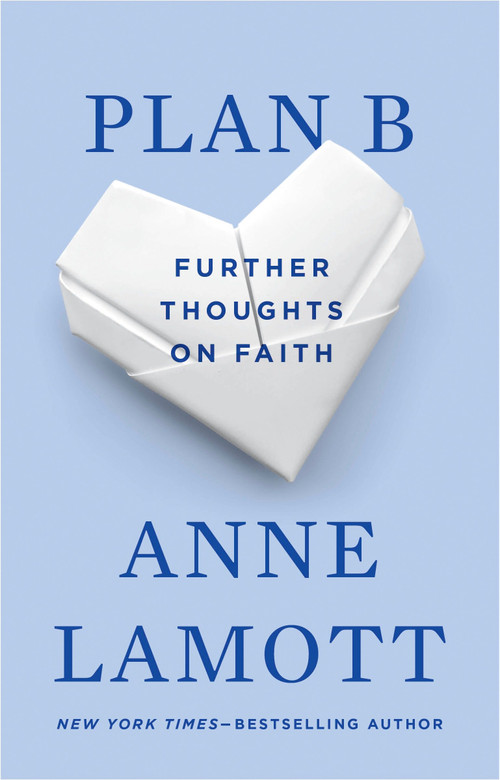 Plan B (Further Thoughts on Faith) by Anne Lamott, 9781594481574