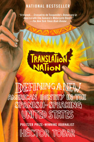 Translation Nation (Defining a New American Identity in the Spanish-Speaking United States) by Héctor Tobar, 9781594481765