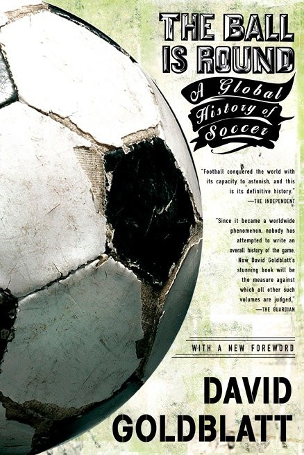 The Ball is Round (A Global History of Soccer) by David Goldblatt, 9781594482960