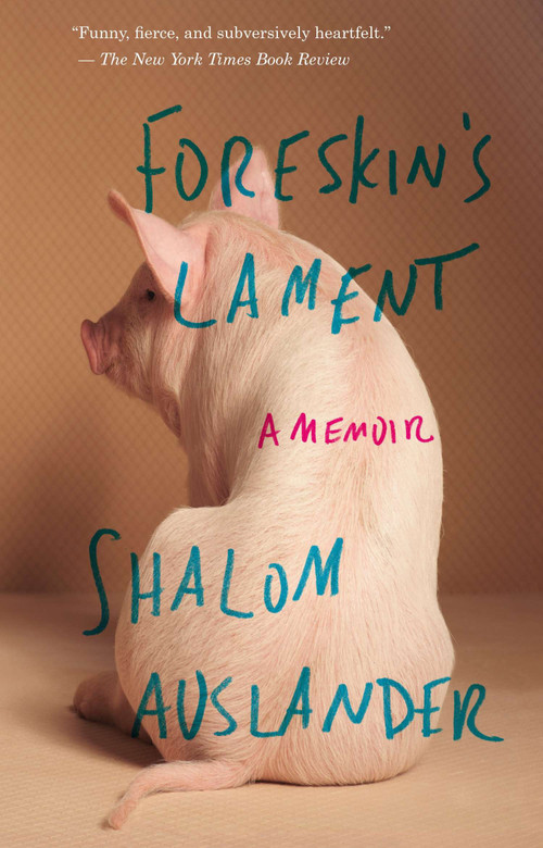 Foreskin's Lament (A Memoir) by Shalom Auslander, 9781594483332
