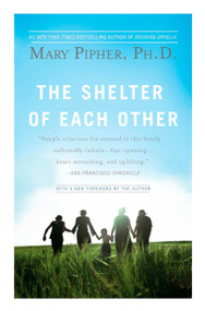 The Shelter of Each Other by Mary Pipher, PhD, 9781594483721