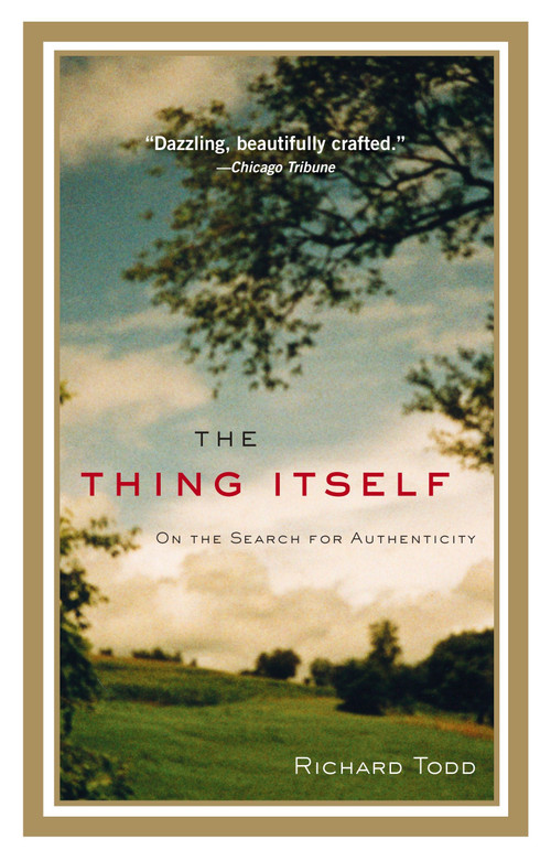 The Thing Itself (On the Search for Authenticity) by Richard Todd, 9781594483844
