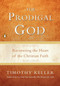 The Prodigal God (Recovering the Heart of the Christian Faith) - 9781594484025 by Timothy Keller, 9781594484025