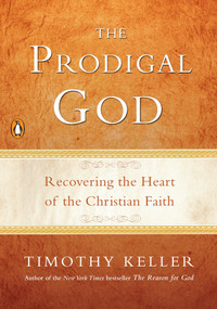 The Prodigal God (Recovering the Heart of the Christian Faith) - 9781594484025 by Timothy Keller, 9781594484025