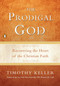 The Prodigal God (Recovering the Heart of the Christian Faith) - 9781594484025 by Timothy Keller, 9781594484025