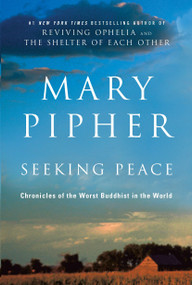 Seeking Peace (Chronicles of the Worst Buddhist in the World) by Mary Pipher, PhD, 9781594484407