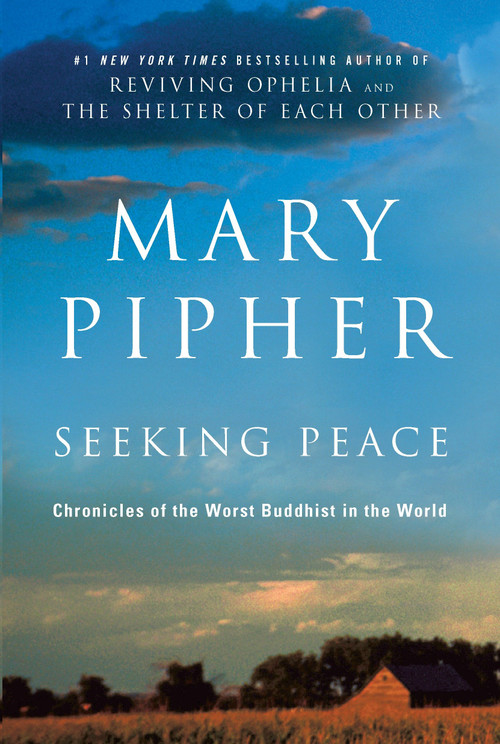 Seeking Peace (Chronicles of the Worst Buddhist in the World) by Mary Pipher, PhD, 9781594484407