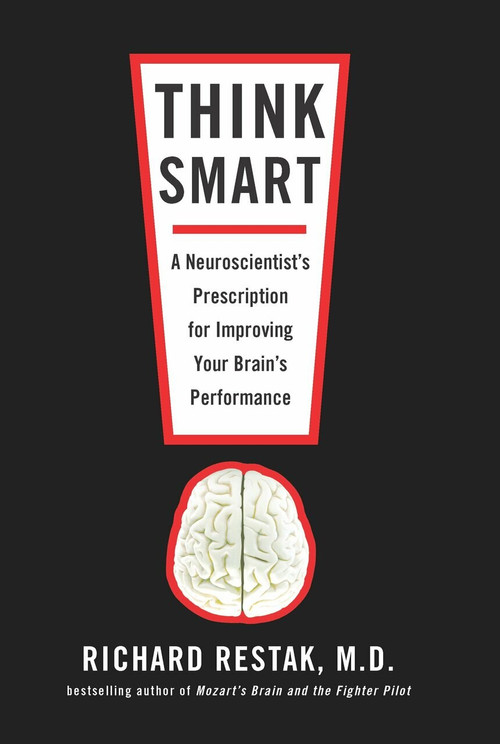 Think Smart (A Neuroscientist's Prescription for Improving Your Brain's Performance) by Richard Restak, 9781594484438