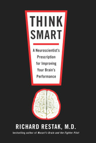 Think Smart (A Neuroscientist's Prescription for Improving Your Brain's Performance) by Richard Restak, 9781594484438