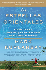 Las Estrellas Orientales (Como el beisbol cambio el pueblo dominicano de San Pedro deMacoris) (Spanish Edition) by Mark Kurlansky, 9781594485145
