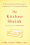 The Kitchen Shrink (A Psychiatrist's Reflections on Healing in a Changing World) by Dora Calott Wang M.D., 9781594485176