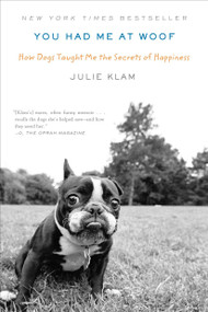 You Had Me at Woof (How Dogs Taught Me the Secrets of Happiness) by Julie Klam, 9781594485411