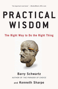 Practical Wisdom (The Right Way to Do the Right Thing) by Barry Schwartz, Kenneth Sharpe, 9781594485435