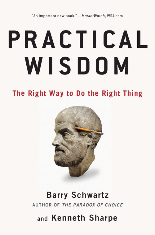 Practical Wisdom (The Right Way to Do the Right Thing) by Barry Schwartz, Kenneth Sharpe, 9781594485435