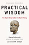 Practical Wisdom (The Right Way to Do the Right Thing) by Barry Schwartz, Kenneth Sharpe, 9781594485435