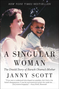A Singular Woman (The Untold Story of Barack Obama's Mother) by Janny Scott, 9781594485596
