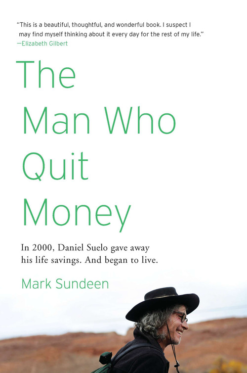The Man Who Quit Money by Mark Sundeen, 9781594485695