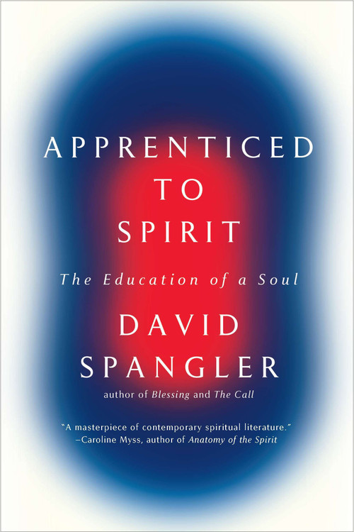 Apprenticed To Spirit (The Education of a Soul) by David Spangler, 9781594485831
