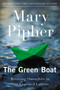 The Green Boat (Reviving Ourselves in Our Capsized Culture) by Mary Pipher, PhD, 9781594485855