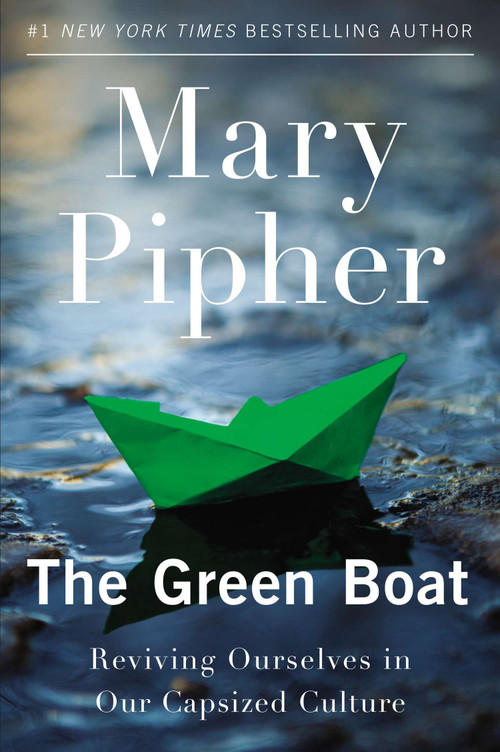 The Green Boat (Reviving Ourselves in Our Capsized Culture) by Mary Pipher, PhD, 9781594485855