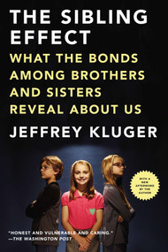 The Sibling Effect (What the Bonds Among Brothers and Sisters Reveal About Us) by Jeffrey Kluger, 9781594486111