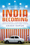 India Becoming (A Portrait of Life in Modern India) by Akash Kapur, 9781594486531