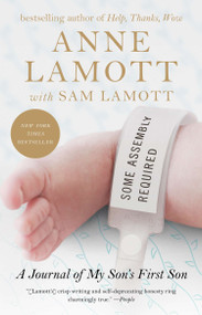 Some Assembly Required (A Journal of My Son's First Son) by Anne Lamott, Sam Lamott, 9781594486678