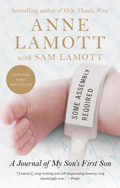 Some Assembly Required (A Journal of My Son's First Son) by Anne Lamott, Sam Lamott, 9781594486678