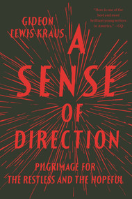 A Sense of Direction (Pilgrimage for the Restless and the Hopeful) by Gideon Lewis-Kraus, 9781594631498