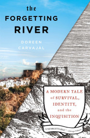 The Forgetting River (A Modern Tale of Survival, Identity, and the Inquisition) by Doreen Carvajal, 9781594631528
