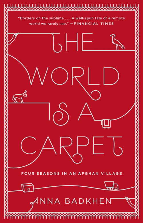 The World Is a Carpet (Four Seasons in an Afghan Village) by Anna Badkhen, 9781594632679