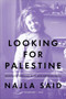 Looking for Palestine (Growing Up Confused in an Arab-American Family) by Najla Said, 9781594632754
