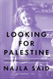 Looking for Palestine (Growing Up Confused in an Arab-American Family) by Najla Said, 9781594632754