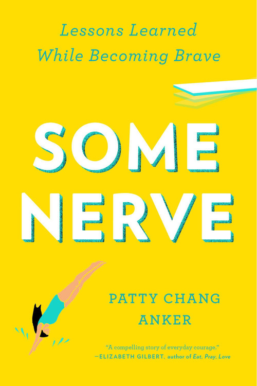 Some Nerve (Lessons Learned While Becoming Brave) by Patty Chang Anker, 9781594632846