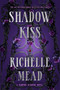 Shadow Kiss (A Vampire Academy Novel) by Richelle Mead, 9781595141972