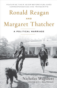 Ronald Reagan and Margaret Thatcher (A Political Marriage) by Nicholas Wapshott, 9781595230539