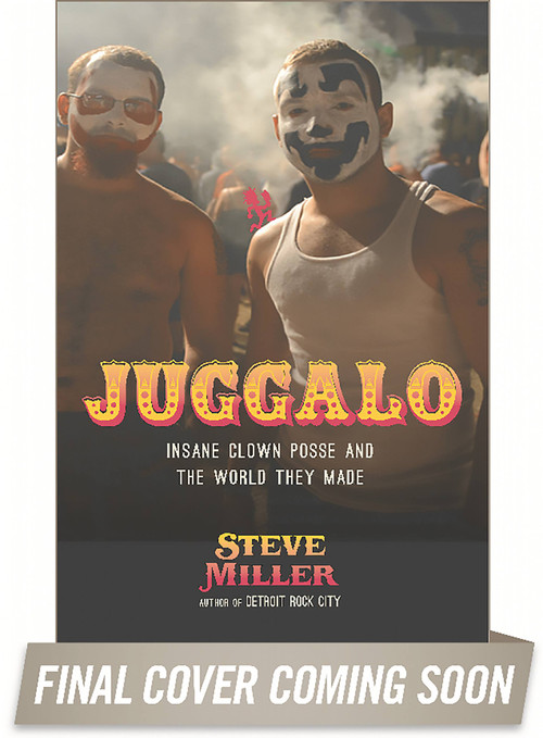 Juggalo (Insane Clown Posse and the World They Made) by Steven Miller, 9780306823770