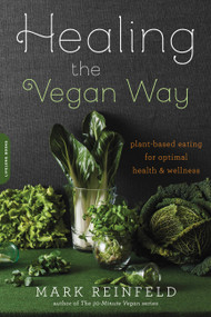Healing the Vegan Way (Plant-Based Eating for Optimal Health and Wellness) by Mark Reinfeld, 9780738217772