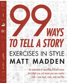 99 Ways to Tell a Story (Exercises in Style) by Matt Madden, 9781596090781