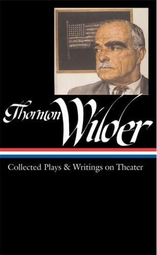 Thornton Wilder: Collected Plays & Writings on Theater (LOA #172) by Thornton Wilder, J. D. McClatchy, 9781598530032