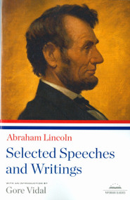 Abraham Lincoln: Selected Speeches and Writings (A Library of America Paperback Classic) by Abraham Lincoln, Gore Vidal, 9781598530537