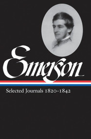 Ralph Waldo Emerson: Selected Journals Vol. 1 1820-1842 (LOA #201) by Ralph Waldo Emerson, Lawrence Rosenwald, 9781598530674
